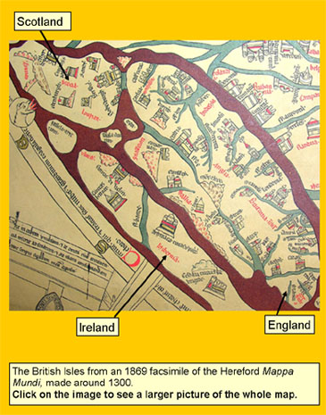 The British Isles from an 1869 facsimile of the Hereford Mappa Mundi, made around 1300.Click on the image to see a larger picture of the whole map.