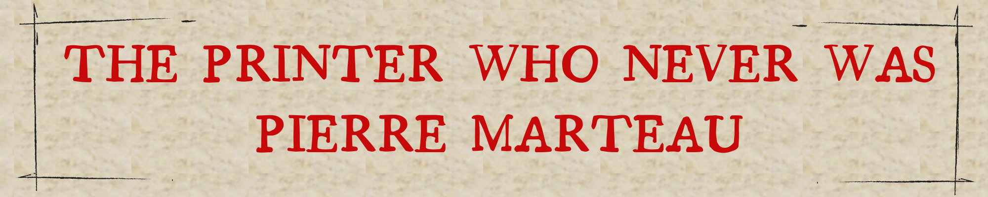 The Printer Who Never Was: Pierre Marteau.